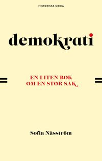 Demokrati : en liten bok om en stor sak; Sofia Näsström; 2021