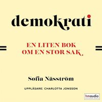 Demokrati. En liten bok om en stor sak
                Ljudbok; Sofia Näsström; 2021