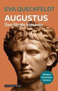 Augustus : den förste kejsaren; Eva Queckfeldt; 2021
