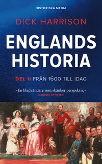 Englands historia. Del 2, Från 1600 till idag; Dick Harrison; 2020