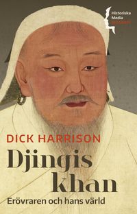Djingis khan : erövraren och hans värld; Dick Harrison; 2021