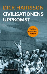 Civilisationens uppkomst; Dick Harrison; 2021