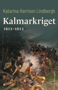 Kalmarkriget 1611-1613; Katarina Harrison Lindbergh; 2022