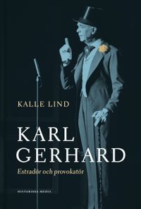 Karl Gerhard : estradör och provokatör; Kalle Lind; 2022