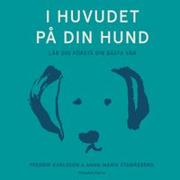I huvudet på din hund: lär dig förstå din bästa vän
                Ljudbok; Anna-Maria Stawreberg, Fredrik Karlsson; 2022