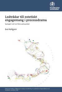 Ledtrådar till estetiskt engagemang i processdrama : samspel i roll i en fiktiv verksamhet; Eva Hallgren; 2018