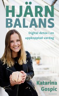 Hjärnbalans : Digital detox i en uppkopplad vardag; Katarina Gospic; 2019