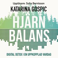 Hjärnbalans : Digital detox i en uppkopplad vardag; Katarina Gospic; 2020