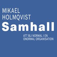 Samhall : Att bli normal; Mikael Holmqvist; 2019