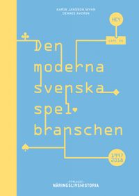 Den moderna svenska spelbranschen; Karin Jansson Myhr, Dennis Avorin; 2019