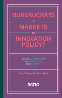 Bureaucrats or markets in innovation policy?; Christian Sandström, Karl Wennberg, Nils Karlson; 2019