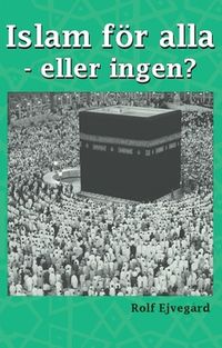Islam för alla - eller ingen?; Rolf Ejvegård; 2020