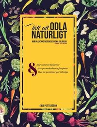 Lätt att odla naturligt : hur du lyckas med ekologiska odlingar med hjälp av permakultur; Eva Pettersson; 2020