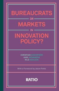 Bureaucrats or markets in innovation policy?; Karl Wennberg, Nils Karlson, Christian Sandström; 2020