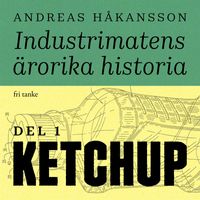 Industrimatens ärorika historia: Ketchup; Andreas Håkansson; 2020
