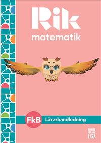 Rik matematik Fk B Lärarhandledning, bok + digitala resurser; Manuel Tenser, Patrik Gustafsson, Hillevi Gavel, Fredrik Blomqvist; 2021