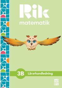 Rik matematik 3 B Lärarhandledning, bok + digitala resurser; Patrik Gustafsson, Andreas Ryve, Manuel Tenser, Hillevi Gavel, Fredrik Blomqvist; 2022