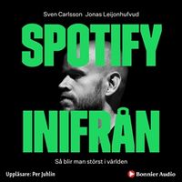 Spotify inifrån : Så blir man störst i världen; Jonas Leijonhufvud, Sven Carlsson; 2019