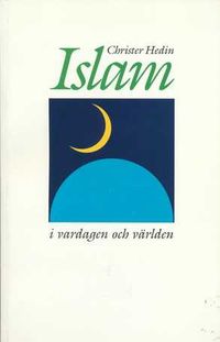 Islam I Vardagen Och Världen; Christer Hedin; 1994