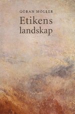 Etikens Landskap : Etik och Kristen Livstolkning; Göran Möller; 1995