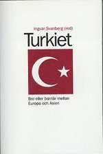 Turkiet : Bro Eller Barriär Mellan Europa och Asien; Ingvar Svanberg, Jon Hogdal; 1997