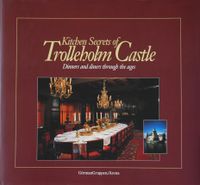 Kitchen secrets of Trolleholm castle : dinners and diners through the ages; Bengt Pernfors, Gunnar Magnusson, Roger G. Tanner, Görmangruppen; 1995
