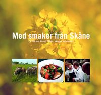 Med smagosplevelser från Skåne : en bog om havet, marken, skoven og maden; Leif Eriksson, Gunnar Magnusson, Margareta Schildt-Landgren, Gunnar Törnquist; 2005
