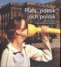 Plats, poetik och politik : samtida konst i det offentliga rummet; Linda Fagerström, Elisabet Haglund; 2010
