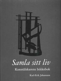 Samla sitt liv  : konstälskarens bilderbok; Karl-Erik Johansson; 2010