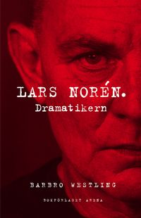 Lars Norén. Dramatikern; Barbro Westling; 2014