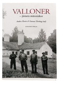Valloner - järnets människor; Anders Florén, Gunnar Ternhag, Dalarnas forskningsråd; 2002