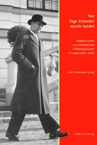 När Tage Erlander styrde landet : rapport från ett seminarium i Riksdagshus; Leif Andersson, Riksbankens jubileumsfond; 2002