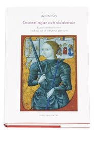 Drottningar och sköldmör : gränsöverskidande kvinnor i medeltida myt och ve; Agneta Ney; 2004