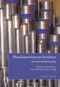 Musikinstrument berättar : instrumentforskning idag; Stefan Bohman, Dan Lundberg, Gunnar Ternhag; 2007