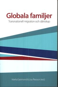 Globala familjer : transnationell migration och släktskap; Marita Eastmond; 2007