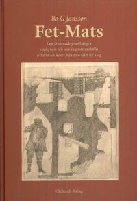 Fet-Mats : den förstenade gruvdrängen i sakprosa och som inspirationskälla till dikt och konst från 1700-talet till idag; Bo G Jansson; 2008