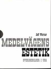 Medelvägens estetik : Sverigebilder i USA. Bd 1 - 2; Jeff Werner; 2009