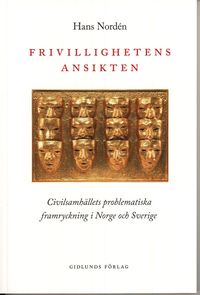Frivillighetens ansikten : civilsamhällets problematiska framryckning i Norge och Sverige; Hans Nordén; 2009