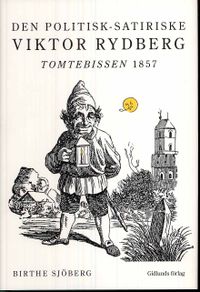 Den politisk-satiriske Viktor Rydberg : Tomtebissen 1857; Birthe Sjöberg; 2009
