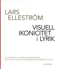 Visuell ikonicitet i lyrik : en intermedial och semiotisk undersökning med speciellt fokus på svenskspråkig lyrik från sent 1900-tal; Lars Elleström; 2011