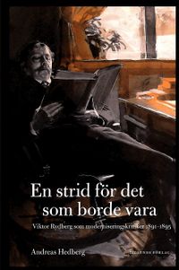 En strid för det som borde vara : Viktor Rydberg som moderniseringskritiker 1891-1895; Andreas Hedberg; 2012
