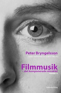 Filmmusik : det komponerade miraklet Version 2.0; Peter Bryngelsson, Joakim Tillman; 2015