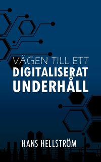 Vägen till ett Digitaliserat Underhåll; Hans Hellström; 2023