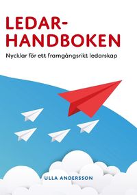 Ledarhandboken : nycklar till ett framgångsrikt ledarskap; Ulla Andersson; 2023