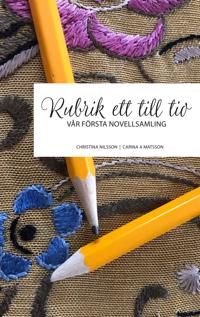 Rubrik ett till tio: Vår första novellsamling
                E-bok; Christina Nilsson, Carina A Matsson; 2019