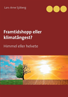 Framtidshopp eller klimatångest? : himmel eller helvete; Lars-Arne Sjöberg; 2020