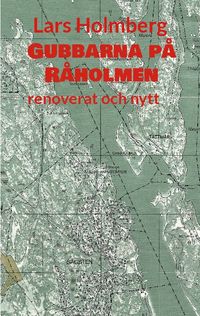 Gubbarna på Råholmen : renoverat och nytt; Lars Holmberg; 2023