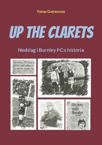 Up The Clarets : nedslag i Burnley FC:s historia; Tomas Gustavsson; 2023