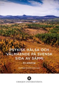 Psykisk hälsa och välmående på svensk sida av Sápmi; Åsa Össbo, Patrik Lantto, Umeå universitet. Centrum för samisk forskning; 2021