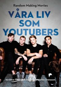Våra liv som youtubers; Random Making Movies, Leif Eriksson, Martin Svensson; 2019